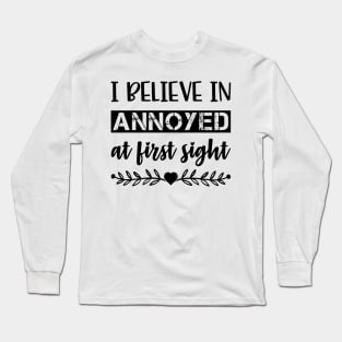 I Belive In Annoyed At First Sight Funny Sarcastic Quote Long Sleeve T-Shirt